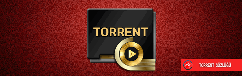 Torrent Terimleri & Anlamları Sözlüğü